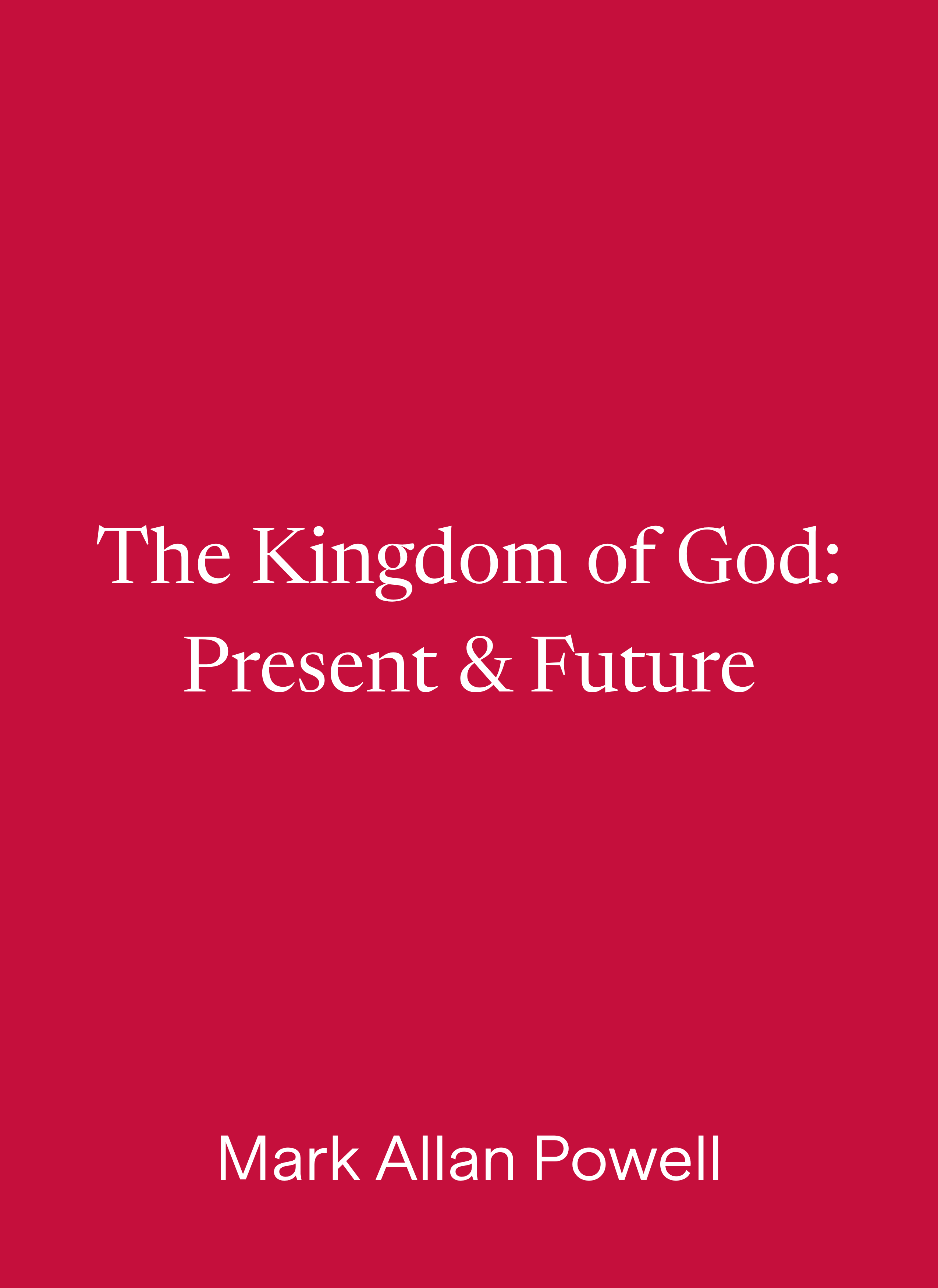 The Kingdom of God: Present & Future